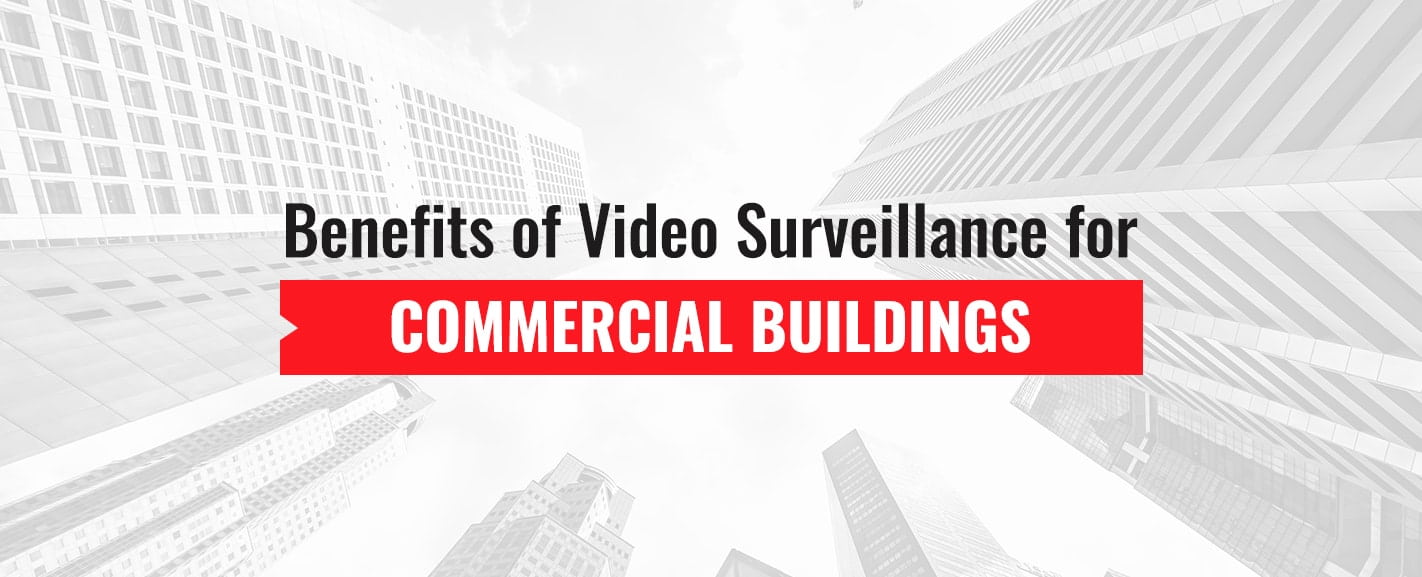 Benefits-of-video-surveillance-for-commercial-buildings