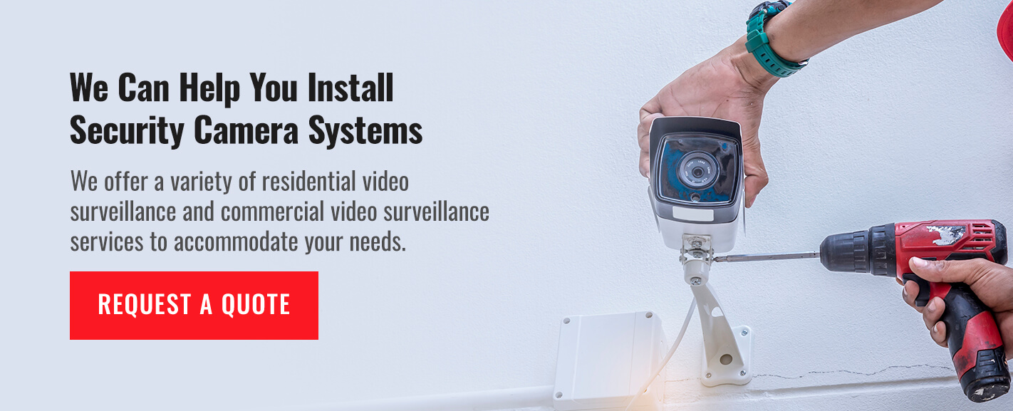 We can help you install security camera systems